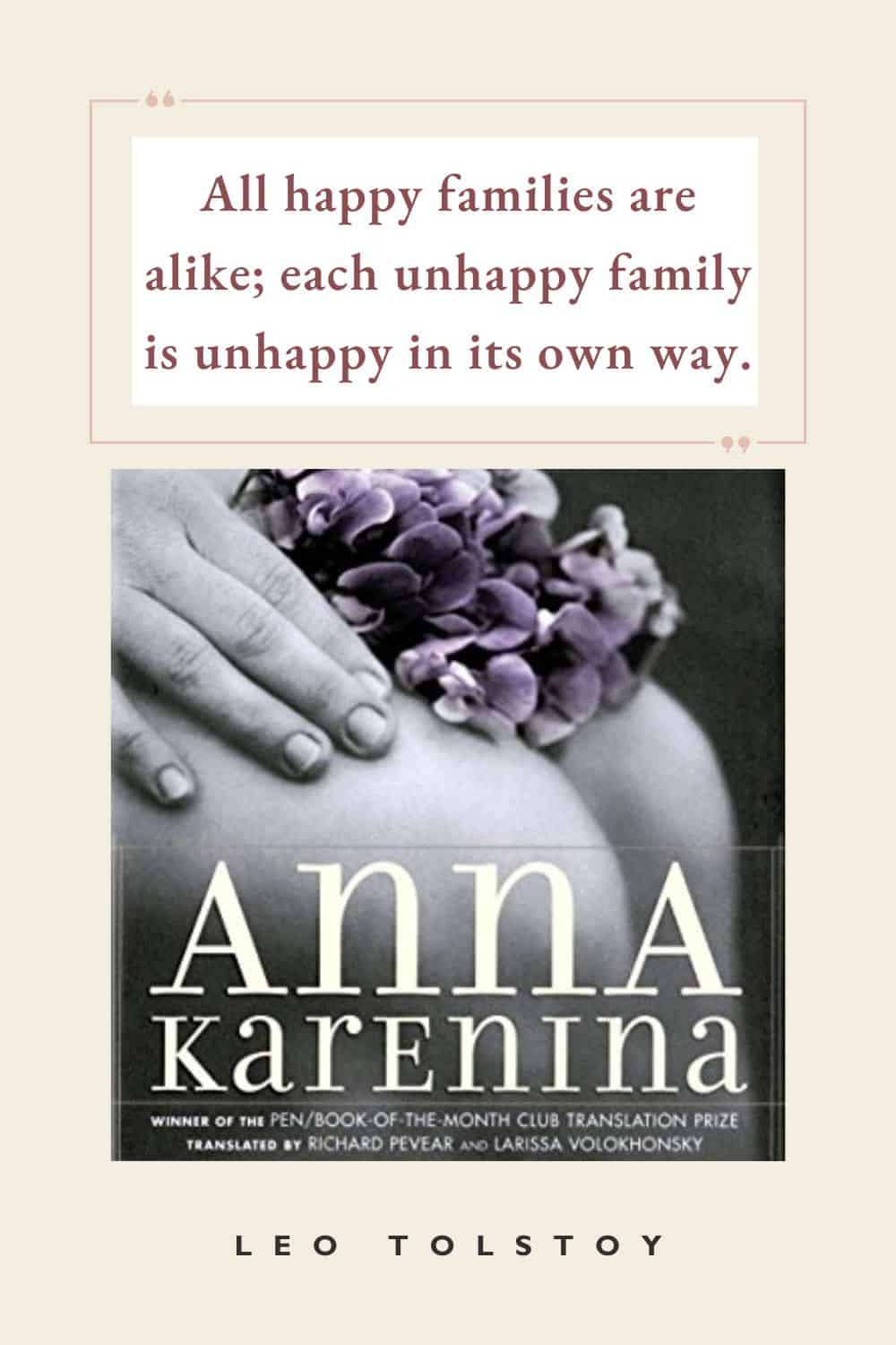 the opening line of anna karenina by leo tolstoy: "All happy families are alike; each unhappy family is unhappy in its own way."