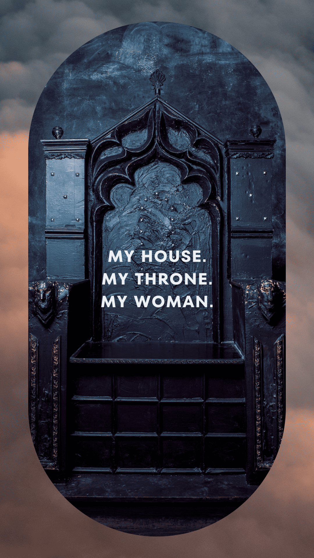 my house. my throne. my woman.